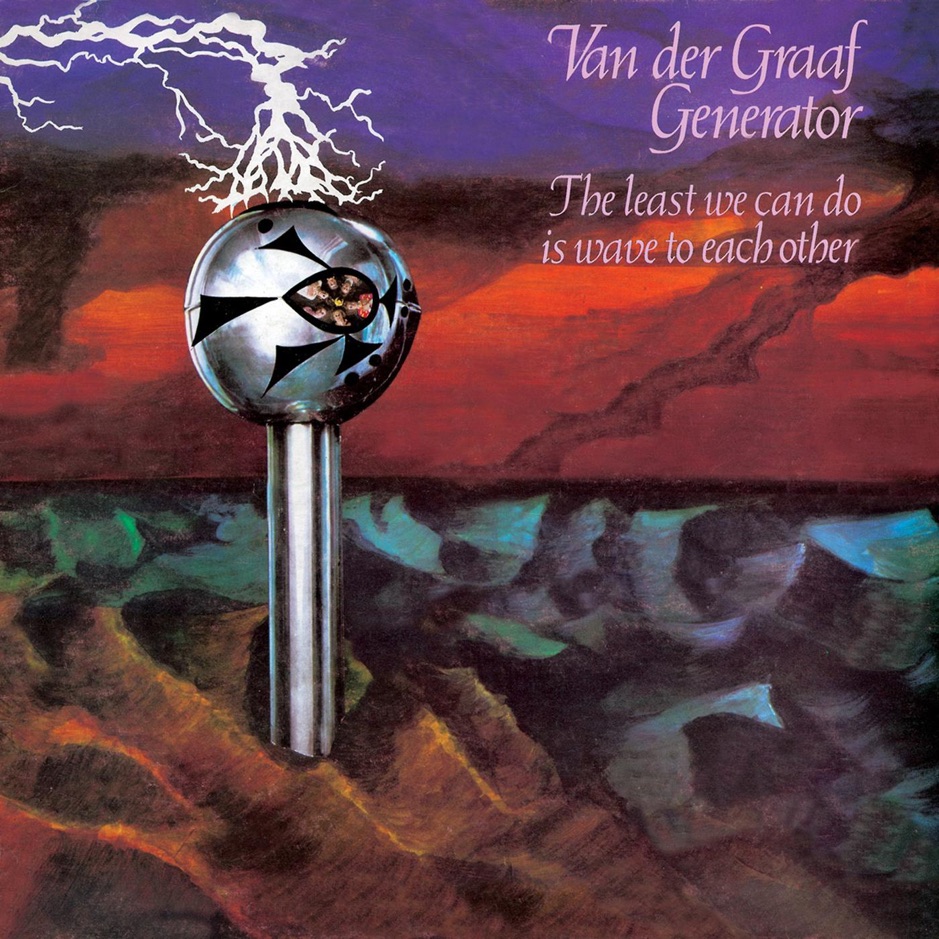 Van der Graaf Generator - The Least We Can Do Is Wave to Each Other